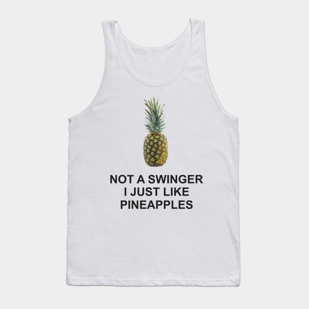 not a swinger i just like pineapples Tank Top by Vortex.Merch